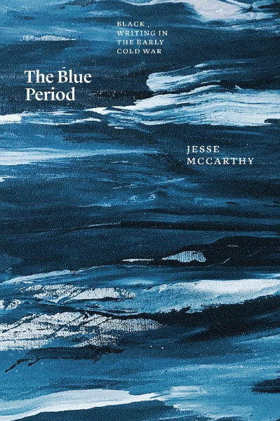 The Blue Period: Black Writing in the Early Cold War