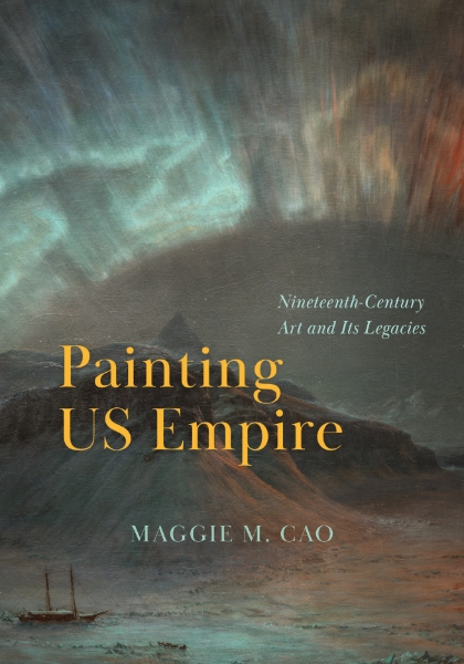 Painting US Empire: Nineteenth-Century Art and Its Legacies