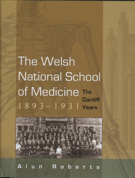 The Welsh National School of Medicine: The Cardiff Years, 1893-1931