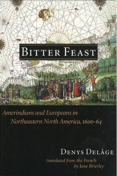 Bitter Feast: Amerindians and Europeans in Northeastern North America, 1600-64