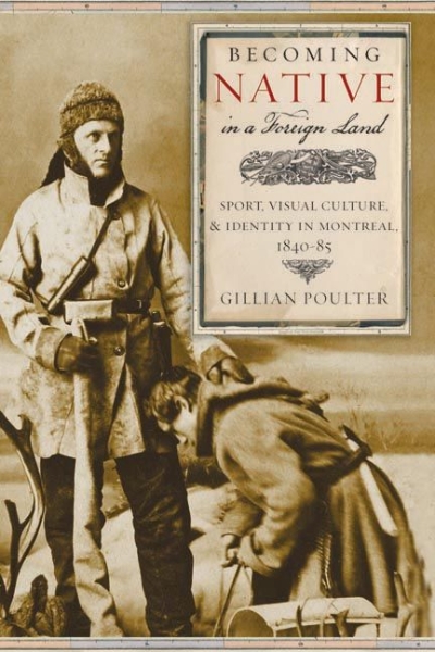 Becoming Native in a Foreign Land: Sport, Visual Culture, and Identity in Montreal, 1840-85