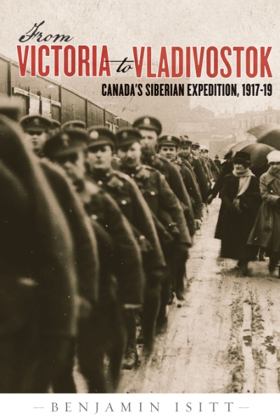 From Victoria to Vladivostok: Canada’s Siberian Expedition, 1917-19