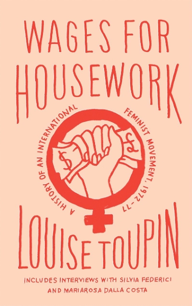 Wages for Housework: A History of an International Feminist Movement, 1972–77
