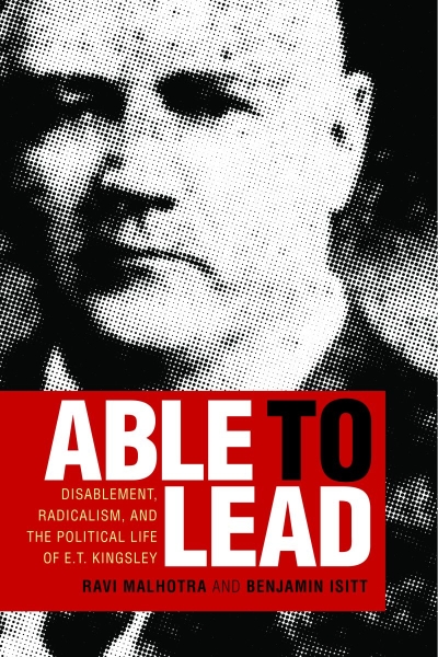 Able to Lead: Disablement, Radicalism, and the Political Life of E.T. Kingsley