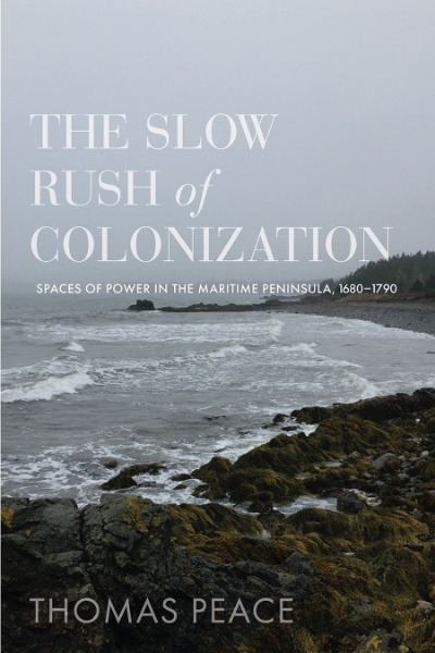 The Slow Rush of Colonization: Spaces of Power in the Maritime Peninsula, 1680–1790