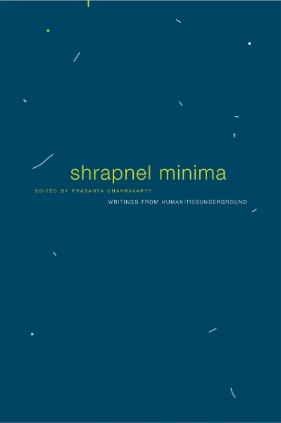 Shrapnel Minima: Writings from Humanities Underground