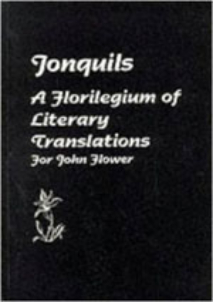 Jonquils: A Florilegium of Literary Translations For John Flower