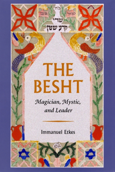 The Besht: Magician, Mystic, and Leader