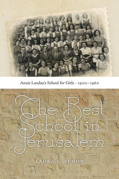 The Best School in Jerusalem: Annie Landau’s School for Girls, 1900–1960