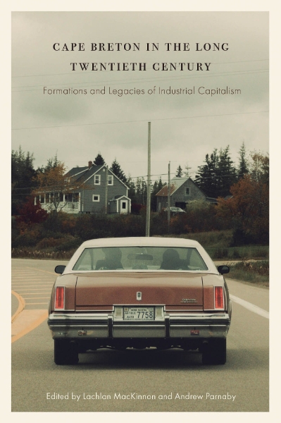 Cape Breton in the Long Twentieth Century: Formations and Legacies of Industrial Capitalism