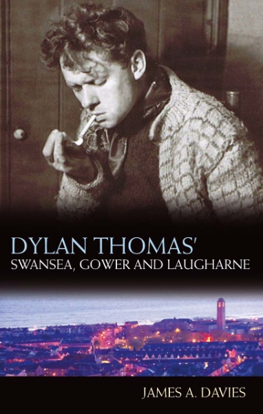 Dylan Thomas’ Swansea, Gower and Laugharne: New Edition