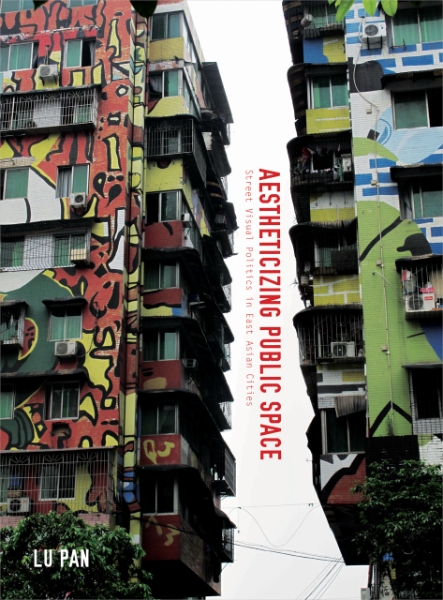 Aestheticizing Public Space: Street Visual Politics in East Asian Cities