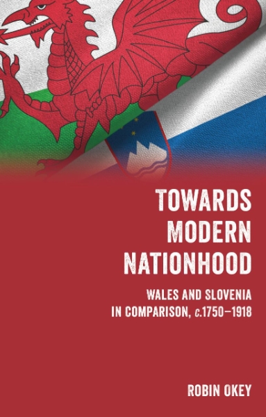 Towards Modern Nationhood: Wales and Slovenia in Comparison, c.1750–1918
