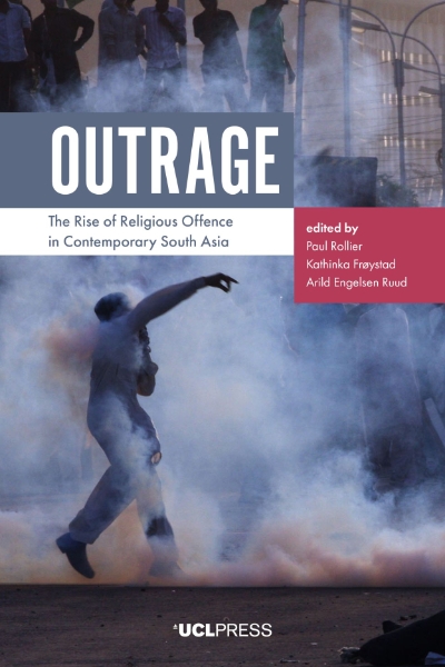 Outrage: The Rise of Religious Offence in Contemporary South Asia