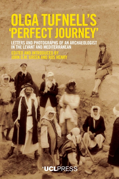 Olga Tufnell’s “Perfect Journey”: Letters and Photographs of an Archaeologist in the Levant and Mediterranean