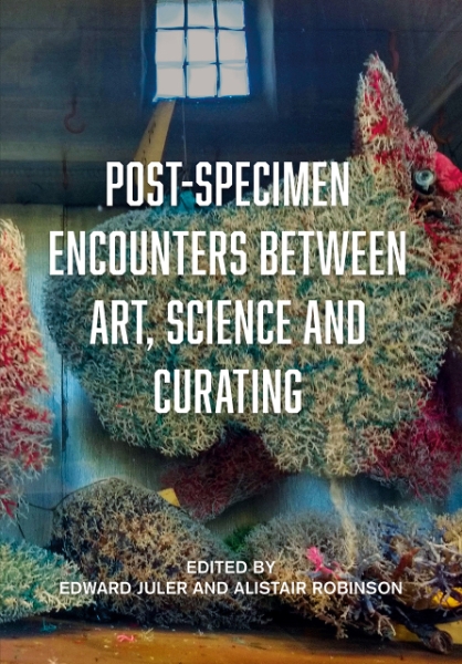 Post-Specimen Encounters Between Art, Science and Curating: Rethinking Art Practice and Objecthood through Scientific Collections.