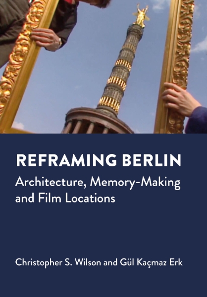 Reframing Berlin: Architecture, Memory-Making and Film Locations