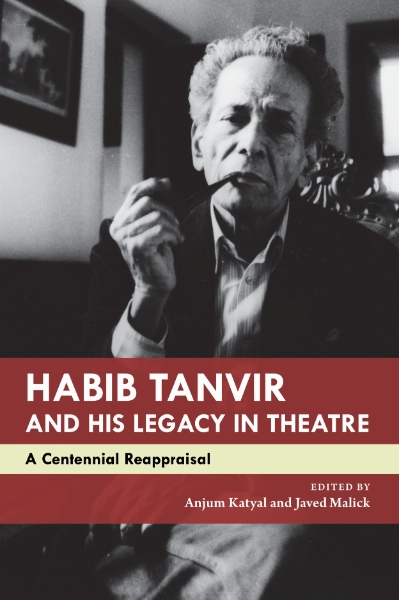 Habib Tanvir and His Legacy in Theatre: A Centennial Reappraisal