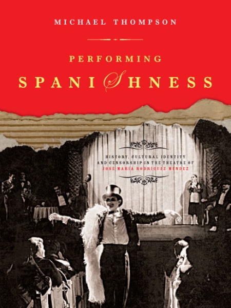 Performing Spanishness: History, Cultural Identity & Censorship in the Theatre of José María Rodríguez Méndez