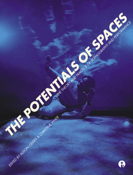 The Potentials of Spaces: The Theory and Practice of Scenography and Performance