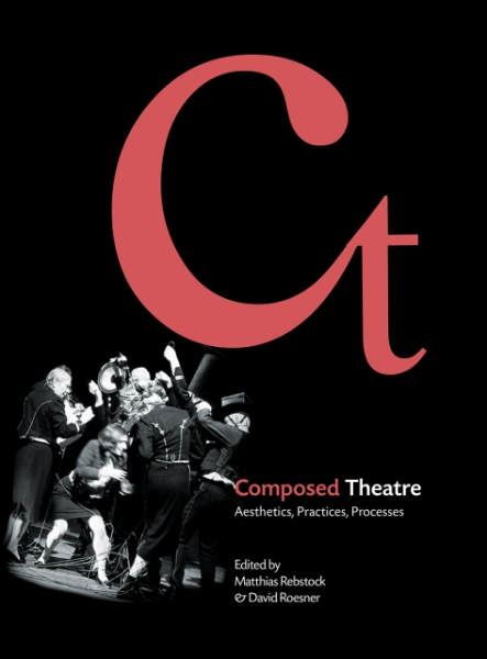 Composed Theatre: Aesthetics, Practices, Processes