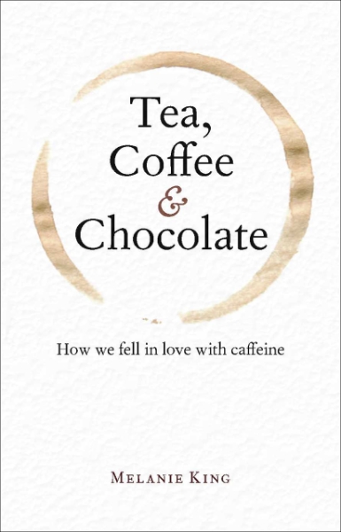 Tea, Coffee & Chocolate: How We Fell in Love with Caffeine