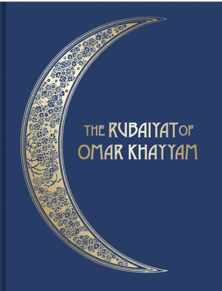 The Rubáiyát of Omar Khayyám: Illustrated Collector’s Edition