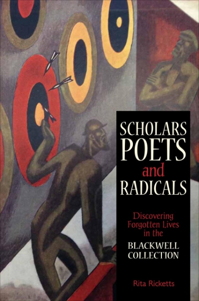 Scholars, Poets and Radicals: Discovering Forgotten Lives in the Blackwell Collection