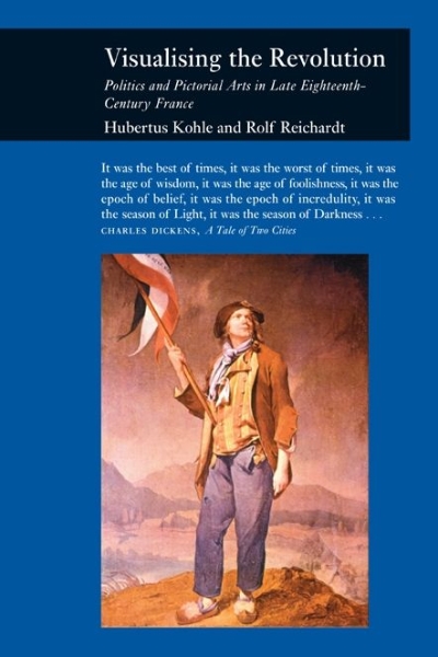 Visualizing the Revolution: Politics and Pictorial Arts in Late Eighteenth-Century France