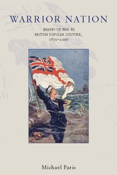 Warrior Nation: Images of War in British Popular Culture, 1850û2000