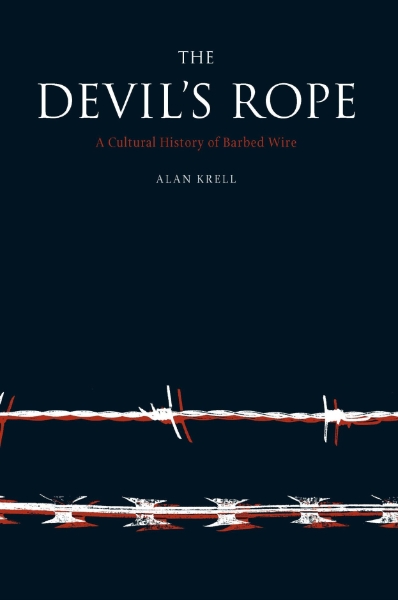 Devil’s Rope: A Cultural History of Barbed Wire