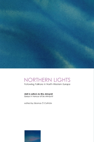 Northern Lights: Following Folklore in North-Western Europe - Essays in Honour of BoAlmqvist: Following Folklore in North-Western Europe - Essays in Honour of BoAlmqvist
