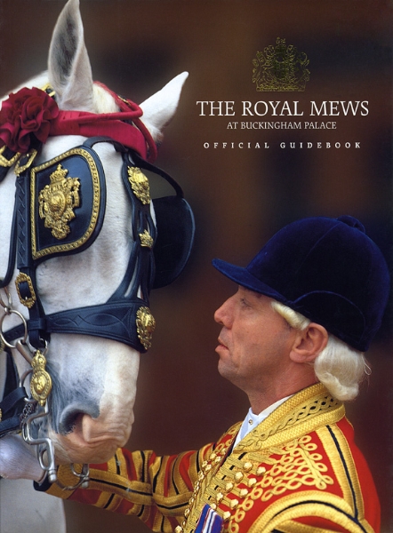 The Royal Mews at Buckingham Palace: Official Guidebook