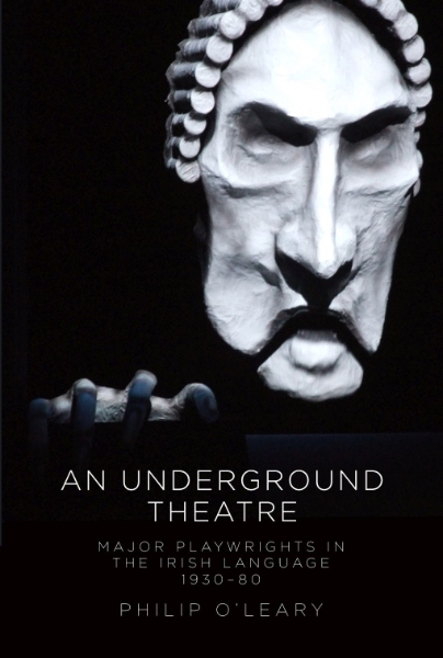 An Underground Theatre: Major Playwrights in the Irish Language 1930-80