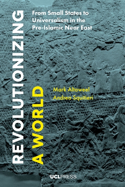 Revolutionizing a World: From Small States to Universalism in the Pre-Islamic Near East