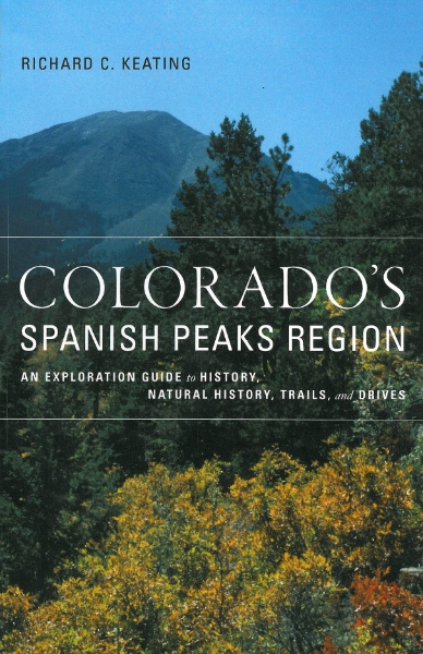 Colorado’s Spanish Peaks Region: An Exploration Guide to History, Natural History, Trails, and Drives