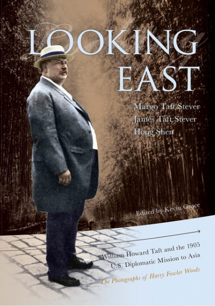 Looking East: William Howard Taft and the 1905 U.S. Diplomatic Mission to Asia: the Photographs of Harry Fowler Woods