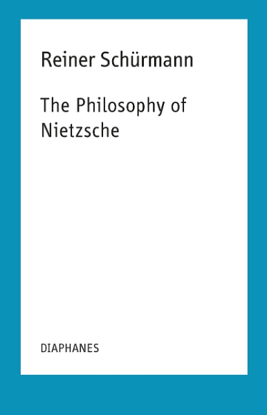 The Philosophy of Nietzsche: Reiner Schürmann Lecture Notes