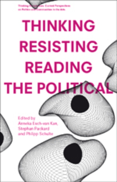 Thinking - Resisting - Reading the Political: Current Perspectives on Politics and Communities in the Arts Vol. 2