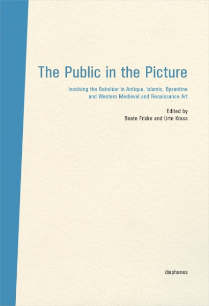 The Public in the Picture: Involving the Beholder in Antique, Islamic, Byzantine, Western Medieval and Renaissance Art