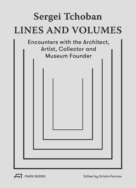 Sergei Tchoban—Lines and Volumes: Encounters with the Architect, Artist, Collector and Museum Founder