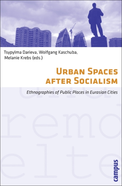 Urban Spaces after Socialism: Ethnographies of Public Places in Eurasian Cities