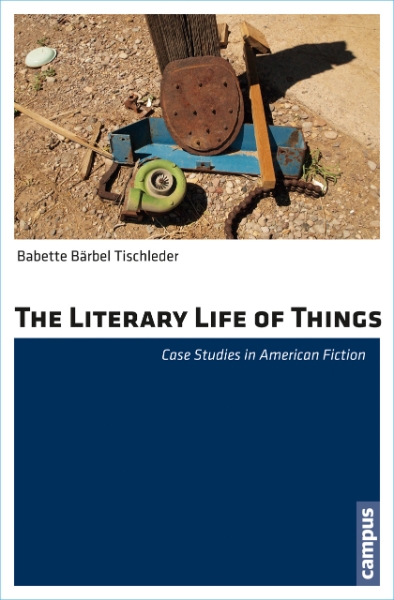 The Literary Life of Things: Case Studies in American Fiction