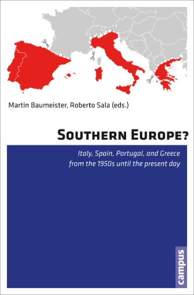 Southern Europe?: Italy, Spain, Portugal, and Greece from the 1950s Until the Present Day