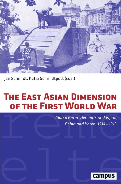 The East Asian Dimension of the First World War: Global Entanglements and Japan, China and Korea, 1914–1919
