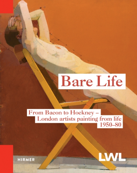 Bare Life: From Bacon to Hockney - London Artists Painting from Life, 1950-80