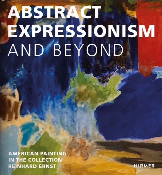 Abstract Expressionism—and Beyond: American Painting in the Collection Reinhard Ernst