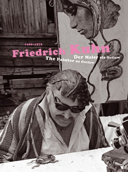 Friedrich Kuhn (1926-1972): The Painter As Outlaw