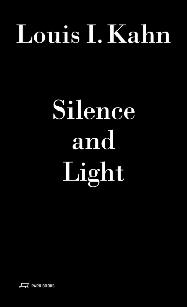 Louis I. Kahn - Silence and Light: The Lecture at ETH Zurich, February 12, 1969