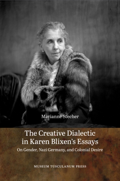 The Creative Dialectic in Karen Blixen’s Essays: On Gender, Nazi Germany, and Colonial Desire